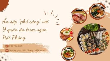 Ăn sập "Phố Cảng" với 9 quán ăn trưa ngon Hải Phòng