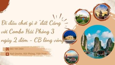 Đi đâu? Chơi gì? với Combo Hải Phòng 3 ngày 2 đêm - CB lòng vòng